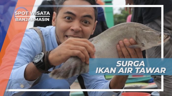 Surga Ikan Air Tawar,  Ada di Banjarmasin