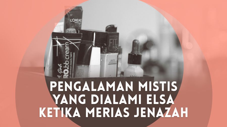 Cerita Mistis Gloria Elsa Ketika Merias Jenazah