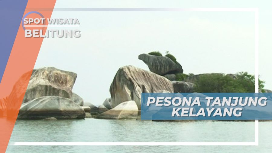 Pesona Keindahan Tanjung Kelayang Bikin Mabuk Kepayang, Belitung