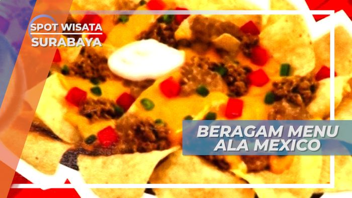 Berbagai Varian Menu ala Mexico yang Memanjakan Lidah, Surabaya