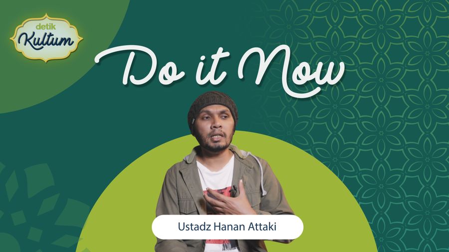 Berbuat Baik Janganlah Ditunda - tunda, Do it Now!