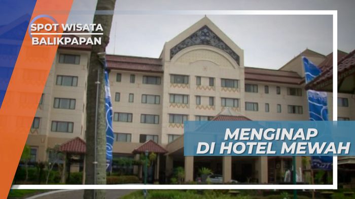Menginap Mewah di Balikpapan Kalimantan Timur