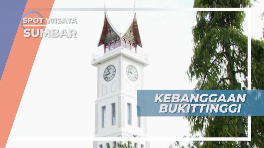 Jam Gadang, Kebanggaan Masyarakat Bukittinggi Sumatera Barat
