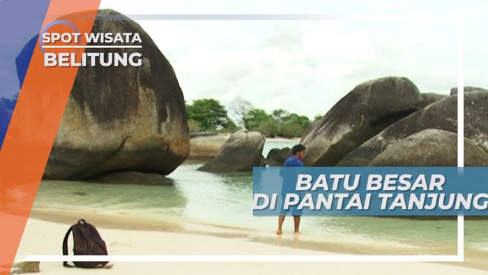 Batu Besar Bak Negeri Khayalan di Pantai Tanjung Tinggi Belitung