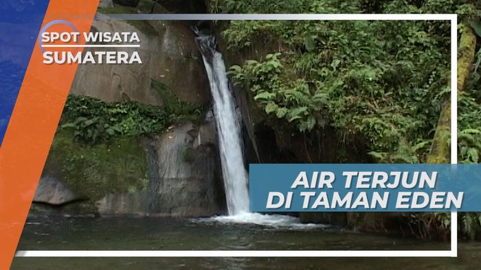 Segarnya Air Terjun di Taman Eden 100, Sumatera