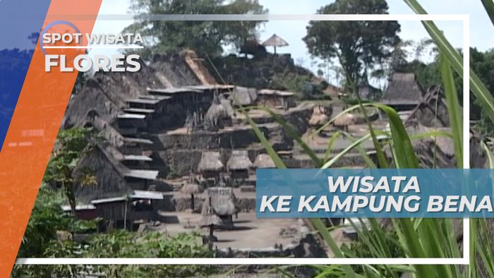 Kampung Bena, Desa Tradisional Tertua yang di Kelilingi Pegunungan, Flores