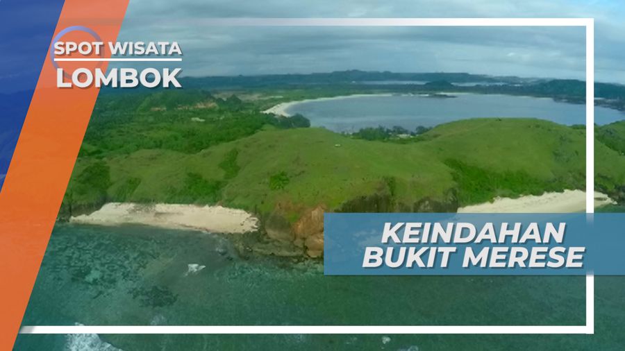 Keindahan Alam Tanjung Aan, Dinikmati Dari Ketinggian Bukit Merese Lombok 