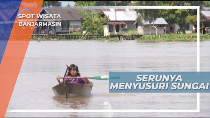 Serunya Menyusuri Kanal-kanal Sungai di Kota Banjarmasin