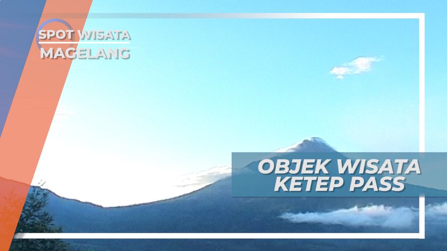 Ketep Pass, Wisata Panorama Indah Gunung Merapi Magelang 