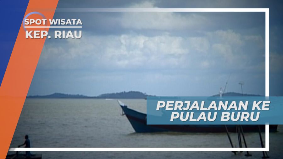 Dari Tanjung Balai Karimun Menuju Pulau Buru Kepulauan Riau