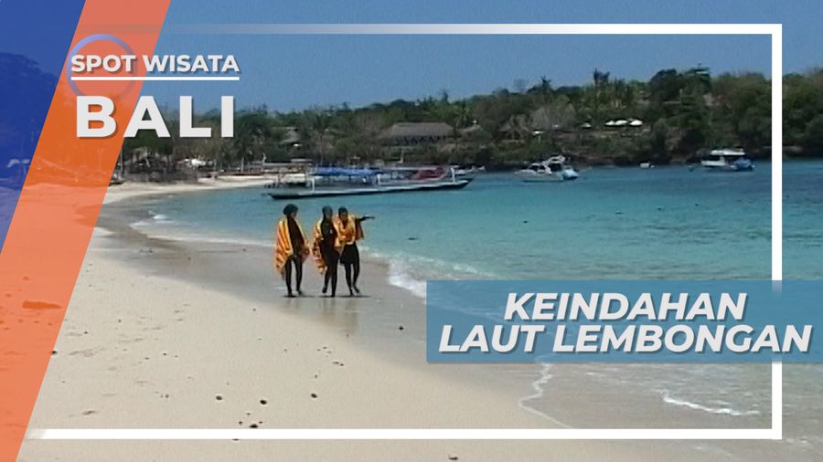 Biru Laut Nusa Lembongan Menanti Serunya Bermain Air dan Pasir Pantai Bali