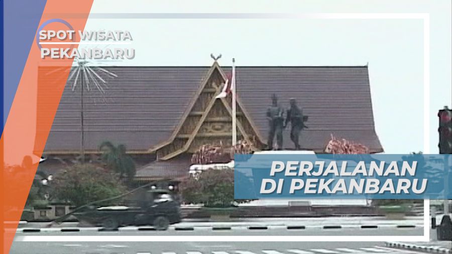 Perpetualang di Bumi Lancang Kuning, Pekanbaru