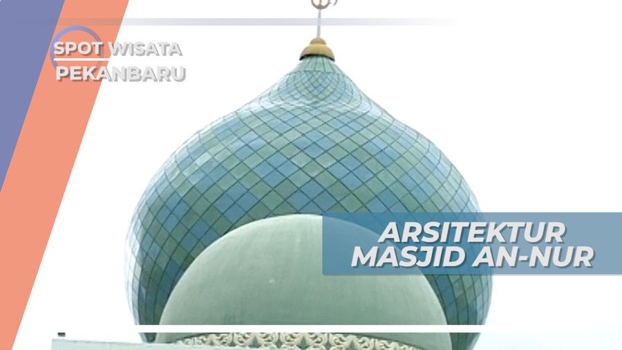 Uniknya Arsitektur Masjid Agung An-Nur, Pekanbaru