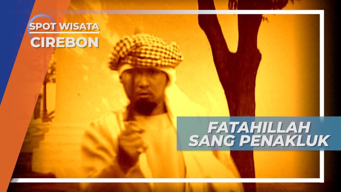 Fatahillah, Panglima yang Membawa Kesultanan Cirebon ke Masa Keemasannya