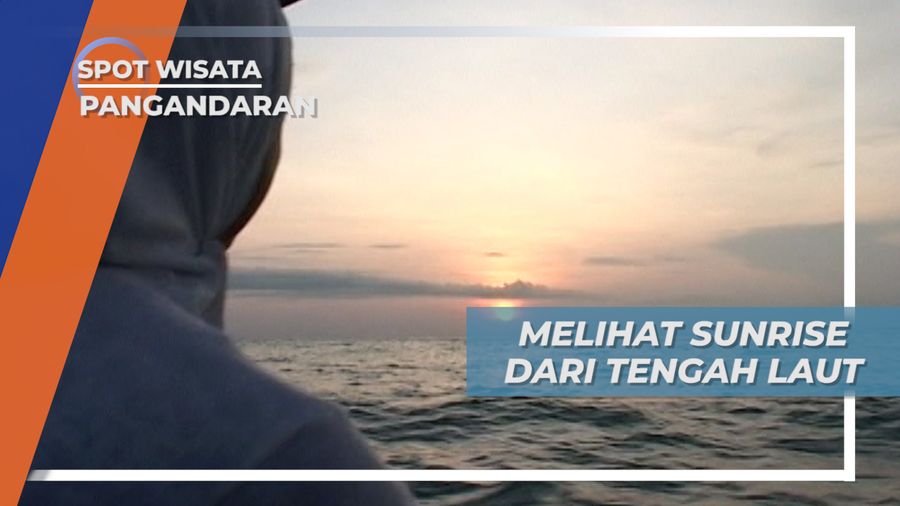 Melihat Keindahan Matahari Terbit di Tengah Laut Pangandaran