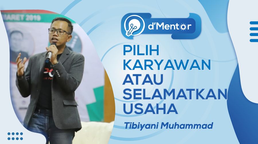 dMentor: Pilih Karyawan Atau Selamatkan Usaha