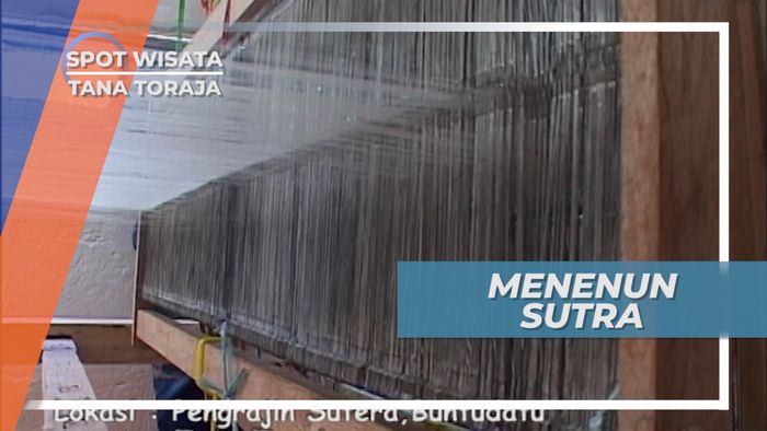 Berkunjung ke Buntu Datu, Menenun Sutra Khas Tana Toraja Sulawesi Selatan