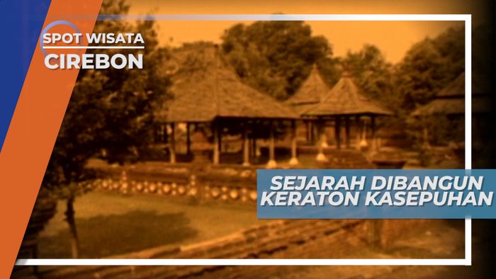 Sejarah Dibangunnya Keraton Kasepuhan, Cirebon