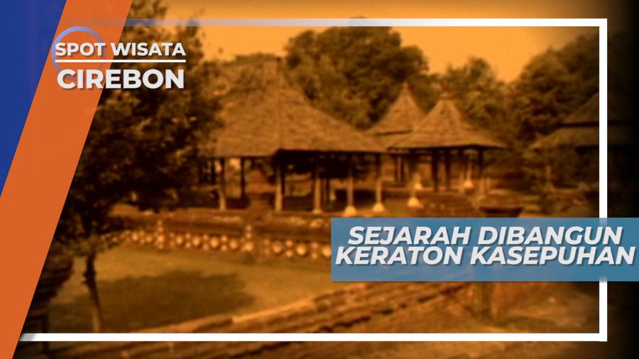 Sejarah Dibangunnya Keraton Kasepuhan, Cirebon