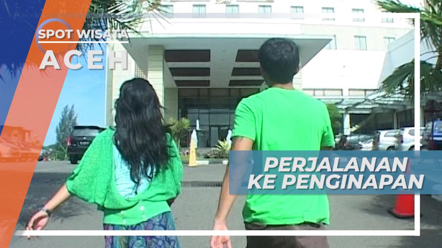 Berlari Mengejar Waktu, Menuju Penginapan, Aceh