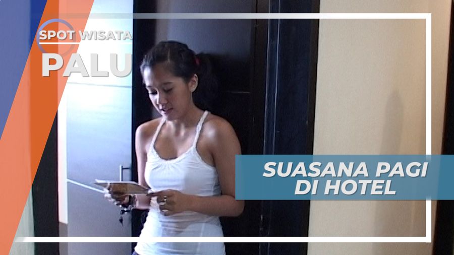 Pagi Hari Di Hotel Kota Palu, Misi Liburan Berlanjut di Sulawesi Tengah