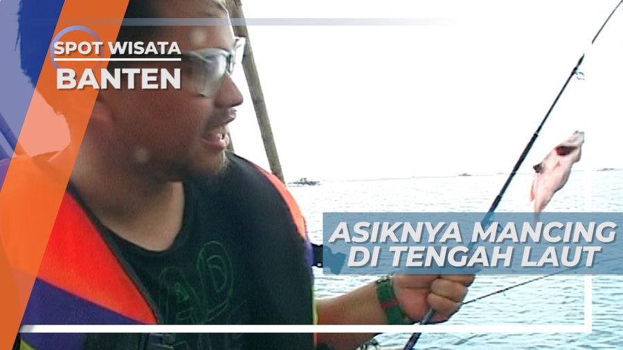 Asiknya Mancing di Tengah Laut, Banten
