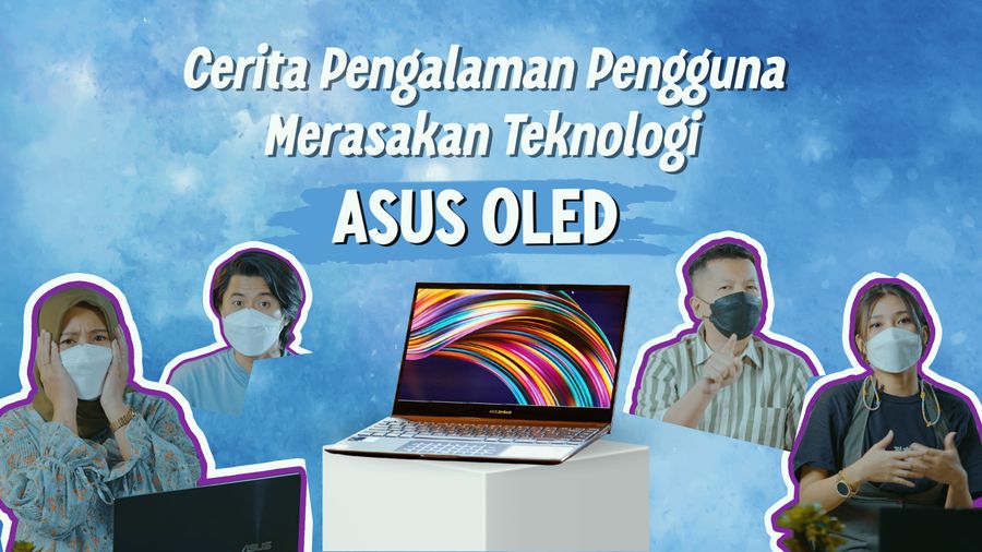 10 Orang Ini Kasih Alasan Kenapa Teknologi ASUS OLED Worth to Have