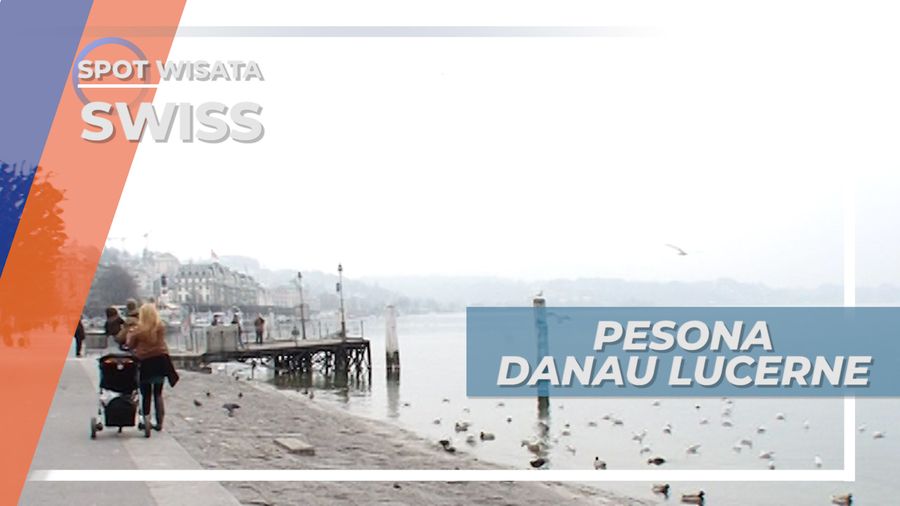 Pesona Keindahan Danau Lucerne, Bak Negeri Dongeng, Swiss