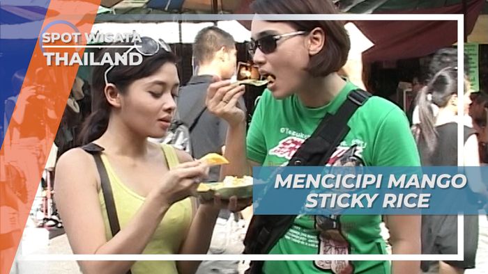Mencicipi Mango Sticky Rice, Kudapan Segar ala Chatuchak Bangkok Thailand
