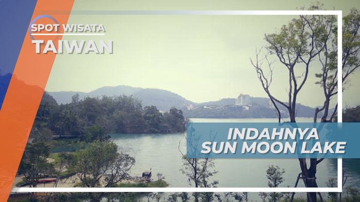 Sun Moon Lake Taiwan, Danau Indah yang Menyerupai Bulan