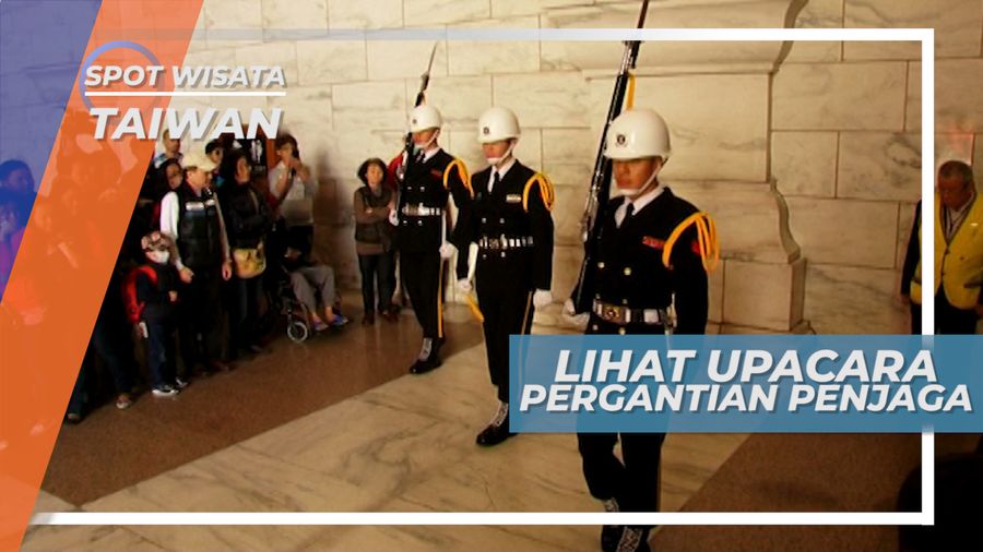 Upacara Unik Pergantian Penjaga di Chiang Kai-shek Memorial  Hall Taiwan