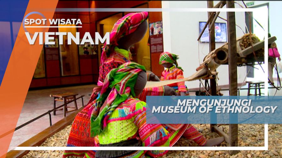Museum of Ethnology Vietnam, Tempat Pemaparan Sejarah Suku Etnis Vietnam