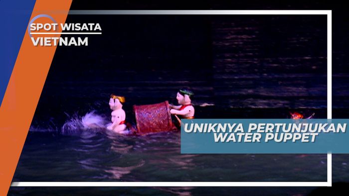 Pertunjukkan Water Puppet yang Unik dan Menghibur, Vietnam