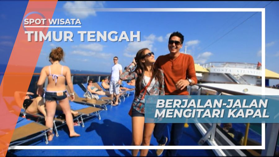 Berjalan-jalan Menikmati Suasana Ramah Pengujung Kapal Pesiar, Timur Tengah