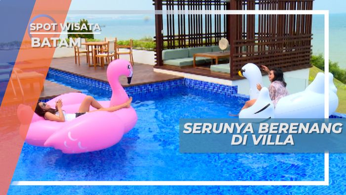 Menikmati Hidup, Bersantai Bersama Teman di Villa Cantik Pulau Batam