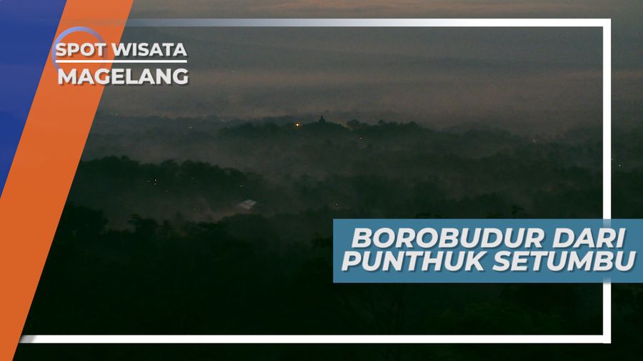 Panorama Indah Candi Borobudur dari Puncak Punthuk Setumbu Magelang