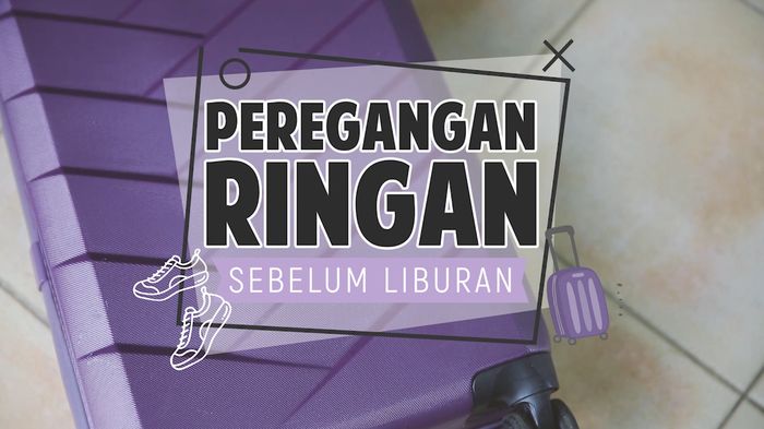 Hal Wajib yang Dilakukan Sebelum Liburan
