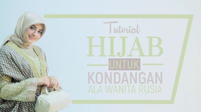 Tutorial Hijab untuk Kondangan ala Wanita Rusia