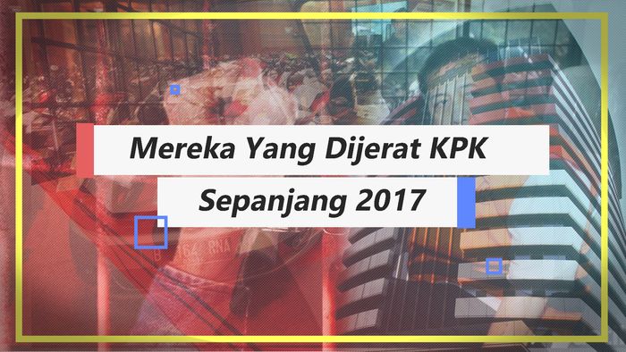 Mereka yang Dijerat KPK Sepanjang 2017