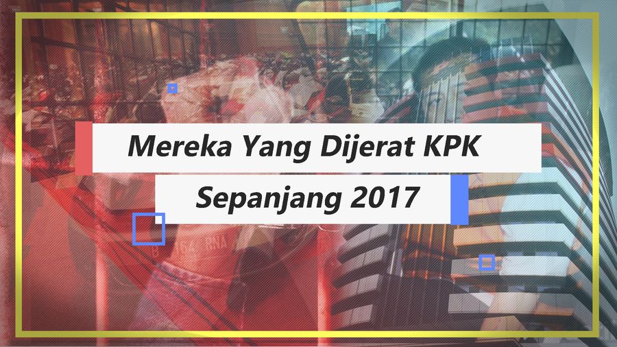 Mereka yang Dijerat KPK Sepanjang 2017