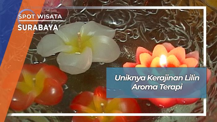 Uniknya Kerajinan Lilin Aroma Terapi, Surabaya