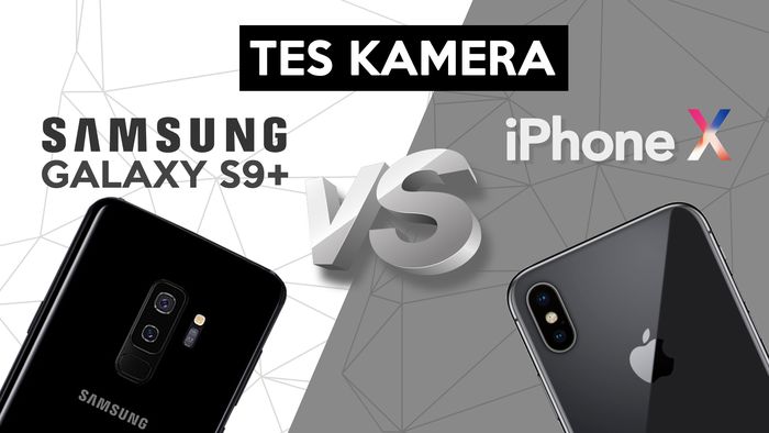 Tes Kamera Galaxy S9+ dengan iPhone X, Bagus Mana?