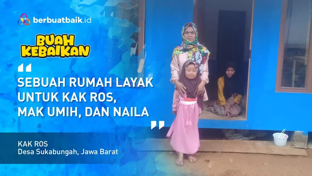 kak-ros-dan-rumah-birunya-buah-dari-doa-kerja-keras-dan-kepedulian-sahabat-baik