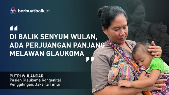 Mengalami Glaukoma Sejak Lahir, Balita Wulan Tidak Kehilangan Harapan