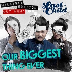 Album Our Biggest Thing Ever Last Child Dirilis di Malaysia