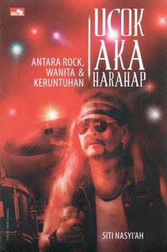 Book Review: Ucok AKA Harahap: Antara Rock, Wanita & Keruntuhan