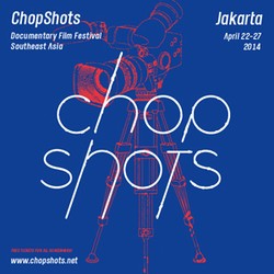 ChopShots Documentary Film Festival Southeast Asia 2014 Sediakan Total Hadiah Rp 150 Juta