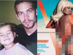 Putri Paul Walker Kenang Sang Ayah, Rihanna Topless (Lagi) untuk Majalah