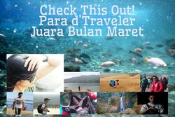 Check This Out! Para dTraveler Juara Bulan Maret