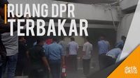 Ruang yang Terbakar di DPR Persis di Bawah Ruang Setnov